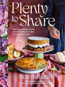 Plenty to Share (Deliciously simple savoury and sweet bakes for when friends gather round) by Tilly Pamment, 9781761501753