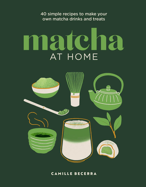 Matcha at Home (40 simple recipes to make your own matcha drinks and treats) by Camille Becerra, 9781761501920