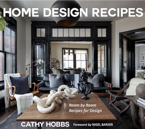 Home Design Recipes (Room by Room Recipes for Design (Home Decor Ideas, Interior Design Book)) by Cathy Hobbs, Nigel Barker, 9781684816293