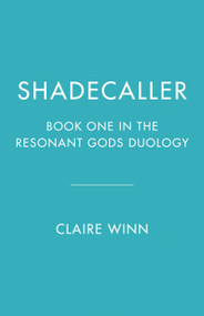 Shadecaller (Book One in the Resonant Gods Duology) by Claire Winn, 9781039015449