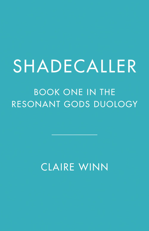 Shadecaller (Book One in the Resonant Gods Duology) by Claire Winn, 9781039015449