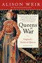 Queens at War (England's Medieval Queens Book Four) by Alison Weir, 9781101966778
