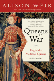 Queens at War (England's Medieval Queens Book Four) by Alison Weir, 9781101966778