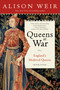 Queens at War (England's Medieval Queens Book Four) by Alison Weir, 9781101966778
