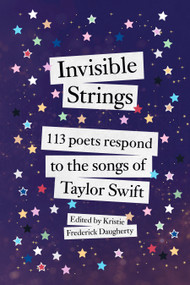 Invisible Strings (113 Poets Respond to the Songs of Taylor Swift) by Kristie Frederick Daugherty, 9780593982440