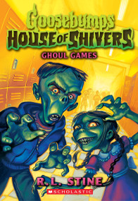 Ghoul Games (Goosebumps House of Shivers #9) by R. L. Stine, 9781546166061