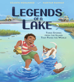 Legends of a Lake (Three Stories from the Island That Paves the World) by Celeste Mohammed, Mariyah Rahman, 9780063093263