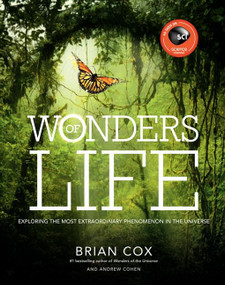 Wonders of Life (Exploring the Most Extraordinary Phenomenon in the Universe) by Brian Cox, 9780062238832