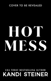 Hot Mess by Kandi Steiner, 9781923232891