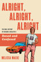 Alright, Alright, Alright (The Oral History of Richard Linklater's Dazed and Confused) by Melissa Maerz, 9780062908506