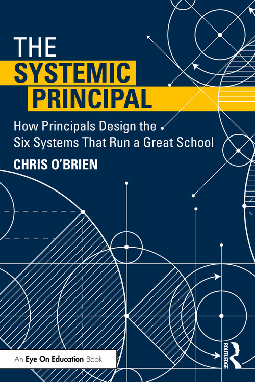 The Systemic Principal (How Principals Design the Six Systems That Run a Great School) by Chris O'Brien, 9781041446347