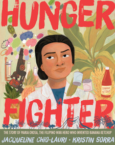 Hunger Fighter (The Story of Maria Orosa, the Filipino War Hero Who Invented Banana Ketchup) by Jacqueline Chio-Lauri, Kristin Sorra, 9780802856067