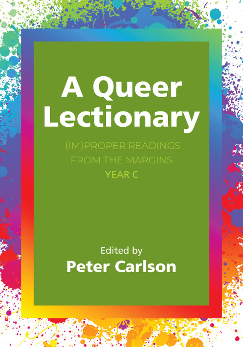A Queer Lectionary ((Im)Proper Readings from the Margins - Year C) by Peter Carlson, 9781596272903