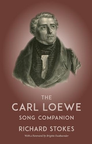 The Carl Loewe Song Companion by Richard Stokes, 9780957167254