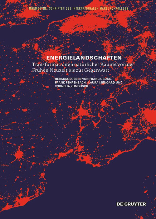 Energielandschaften (Transformationen natürlicher Räume von der Frühen Neuzeit bis zur Gegenwart) (German Edition) by Franca Buss, Frank Fehrenbach, Laura Isengard, Cornelia Zumbusch, 9783689240813