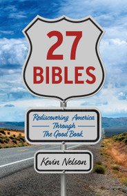 27 Bibles (Rediscovering America Through the Good Book) by Kevin Nelson, 9781596273610