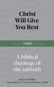 Christ Will Give You Rest (A Biblical Theology of the Sabbath) by Beau M. Landers, 9798384562290