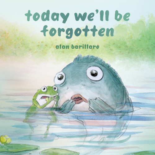 Today We'll Be Forgotten by Alan Barillaro, Alan Barillaro, 9798217004393