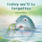 Today We'll Be Forgotten by Alan Barillaro, Alan Barillaro, 9798217004393