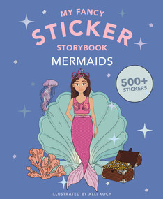 My Fancy Sticker Storybook: Mermaids (500+ Reusable Dress-Up Sticker Book for Kids Ages 5-8) by Alli Koch, 9781969889462