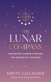 The Lunar Compass (Navigating Change by the Wisdom of the Moon) by Kirsty Gallagher, 9798318606021
