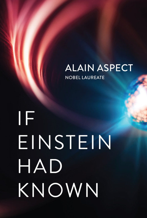 If Einstein Had Known (The Amazing Reality of Entanglement) by Alain Aspect, Erik Butler, 9780262058346