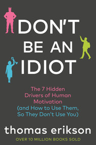 Don't Be an Idiot (The Seven Hidden Drivers of Human Motivation (and How to Use Them, So They Don't Use You)) by Thomas Erikson, 9798217438969