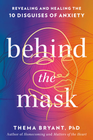 Behind the Mask (Revealing and Healing the Ten Disguises of Anxiety) by Thema Bryant, Ph.D., 9798217179695