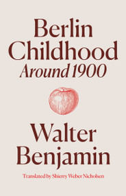Berlin Childhood around 1900 by Walter Benjamin, Theodor Adorno, Shierry  Weber Nicholsen, Antonia Hofstatter, 9781836740155