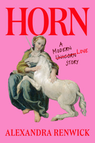 Horn (A Modern Romantic Unicorn Tale) by Alexandra Renwick, 9781368119870
