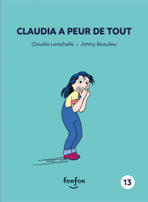 Claudia a peur de tout (French Edition) by Claudia Larochelle, Jimmy Beaulieu, 9782923813615