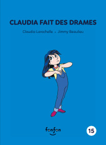 Claudia fait des drames (French Edition) by Claudia Larochelle, Jimmy Beaulieu, 9782923813639