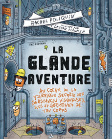 La glande Aventure (Au cœur de la fabrique secrète des substances visqueuses, sucs et hormones de ton corps) (French Edition) by Rachel Poliquin, Clayton Hanmer, Éric Fontaine, 9782764458600