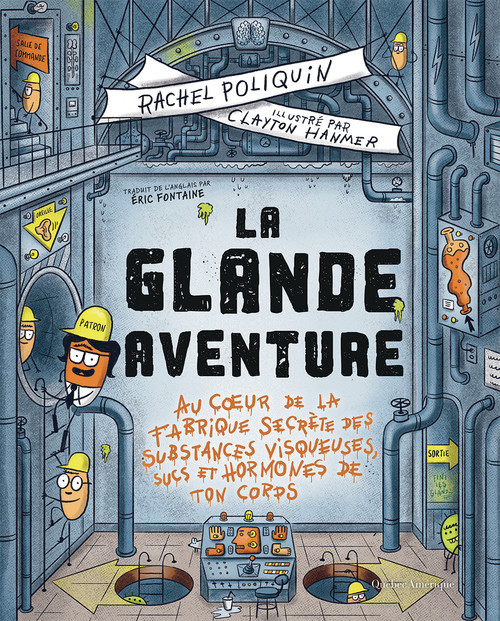 La glande Aventure (Au cœur de la fabrique secrète des substances visqueuses, sucs et hormones de ton corps) (French Edition) by Rachel Poliquin, Clayton Hanmer, Éric Fontaine, 9782764458600