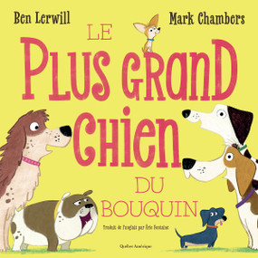 Le plus grand chien du bouquin (French Edition) by Ben Lerwill, Mark Chambers, Éric Fontaine, 9782764458853