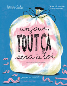 Un jour, tout ça sera à toi (French Edition) by Davide Calì, Sara Arosio, 9782764457214