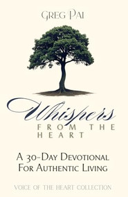 Whispers from the Heart (A 30-Day Devotional For Authentic Living) by Greg Pai, 9798994388310