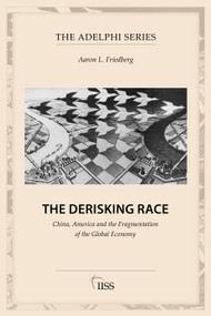 The Derisking Race (China, America and the Fragmentation of the Global Economy) by Aaron L. Friedberg, 9781041449515