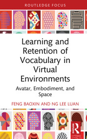 Learning and Retention of Vocabulary in Virtual Environments (Avatar, Embodiment, and Space) by Feng Baoxin, Ng Lee Luan, 9781032993058