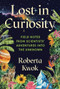 Lost in Curiosity (Field Notes from Scientists' Adventures into the Unknown) by Roberta Kwok, 9781728275963