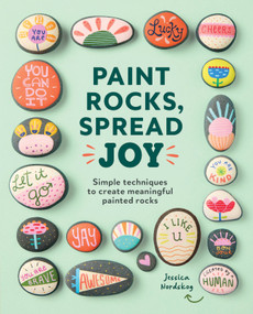 Paint Rocks, Spread Joy (Simple Techniques to Create Meaningful Painted Rocks) by Jessica Nordskog, 9781464258374
