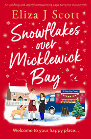 Snowflakes Over Micklewick Bay (A heartwarming and irresistible page-turner) by Eliza J Scott, 9781837003365