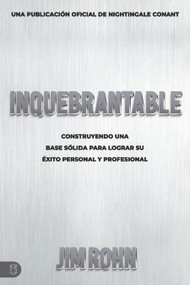 Inquebrantable (Construyendo Una Base Sólida Para Lograr Su Éxito Personal Y Profesional) (Spanish Edition) by Jim Rohn, 9781640953611