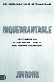 Inquebrantable (Construyendo Una Base Sólida Para Lograr Su Éxito Personal Y Profesional) (Spanish Edition) by Jim Rohn, 9781640953611