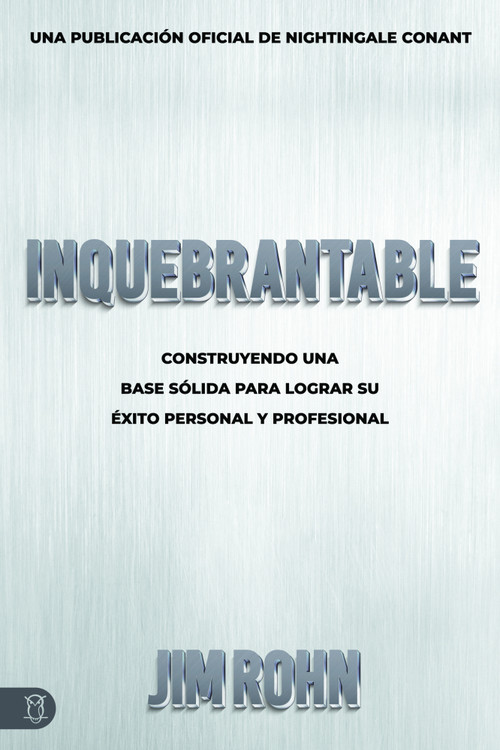 Inquebrantable (Construyendo Una Base Sólida Para Lograr Su Éxito Personal Y Profesional) (Spanish Edition) by Jim Rohn, 9781640953611