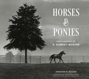 Horses and Ponies (Photography of A. Aubrey Bodine) by Jennifer Bodine, 9780764373299