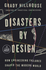 Disasters by Design (How Engineering Failures Shaped the Modern World) by Grady Hillhouse, 9798217566662