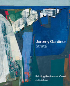 Jeremy Gardiner: Strata (Painting the Jurassic Coast) by Jeremy Gardiner, Judith LeGrove, 9781917458900