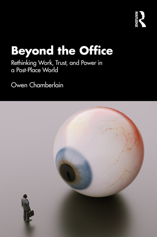 Beyond the Office (Rethinking Work, Trust, and Power in a Post-Place World) by Owen Chamberlain, 9781041222965
