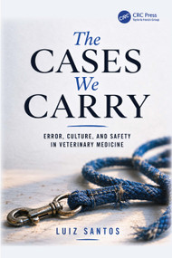 The Cases We Carry (Error, Culture, and Patient Safety in Veterinary Medicine) by Luiz Santos, 9781041444138